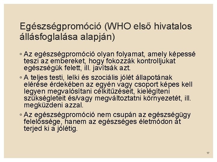 Egészségpromóció (WHO első hivatalos állásfoglalása alapján) ◦ Az egészségpromóció olyan folyamat, amely képessé teszi