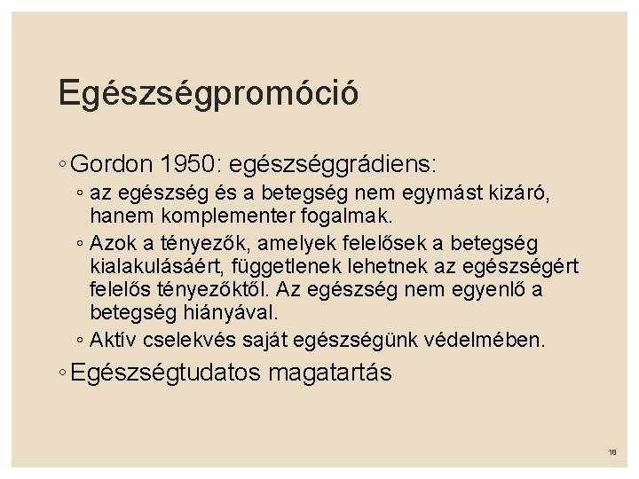 Egészségpromóció ◦ Gordon 1950: egészséggrádiens: ◦ az egészség és a betegség nem egymást kizáró,