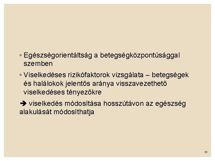 ◦ Egészségorientáltság a betegségközpontúsággal szemben ◦ Viselkedéses rizikófaktorok vizsgálata – betegségek és halálokok jelentős