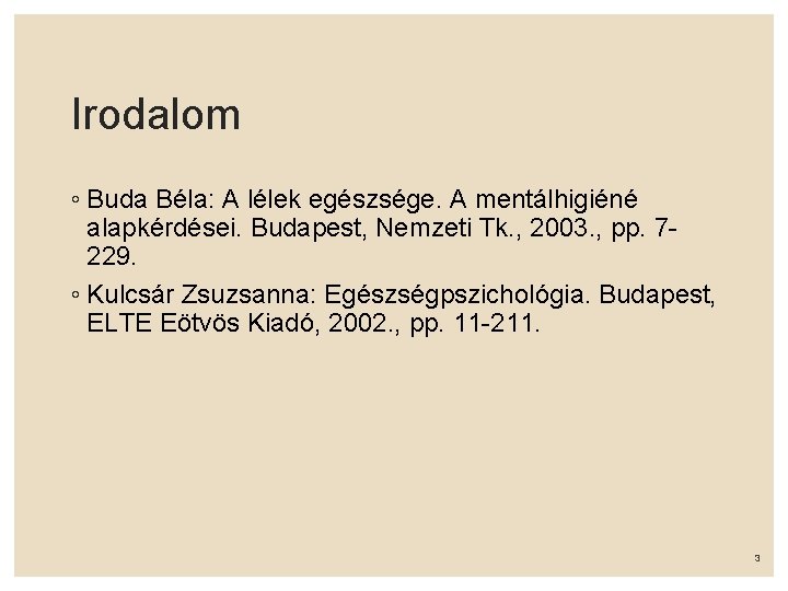 Irodalom ◦ Buda Béla: A lélek egészsége. A mentálhigiéné alapkérdései. Budapest, Nemzeti Tk. ,