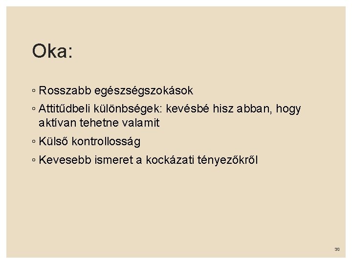 Oka: ◦ Rosszabb egészségszokások ◦ Attitűdbeli különbségek: kevésbé hisz abban, hogy aktívan tehetne valamit