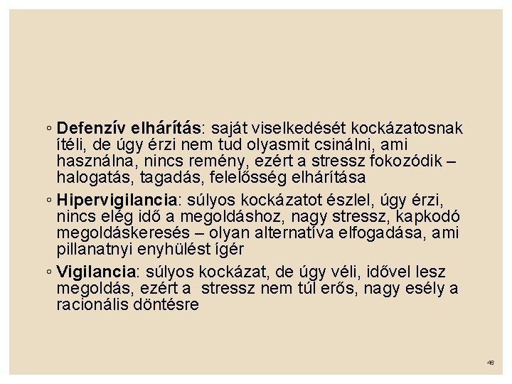 ◦ Defenzív elhárítás: saját viselkedését kockázatosnak ítéli, de úgy érzi nem tud olyasmit csinálni,