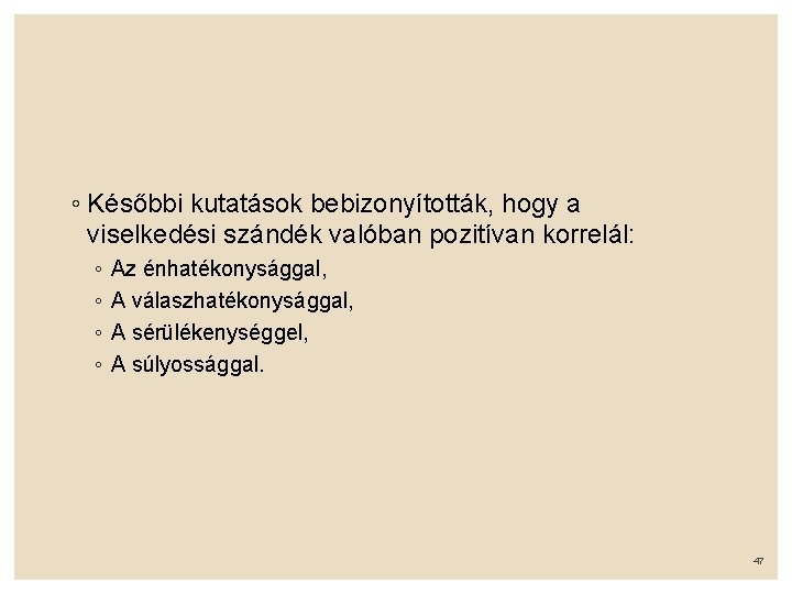 ◦ Későbbi kutatások bebizonyították, hogy a viselkedési szándék valóban pozitívan korrelál: ◦ ◦ Az