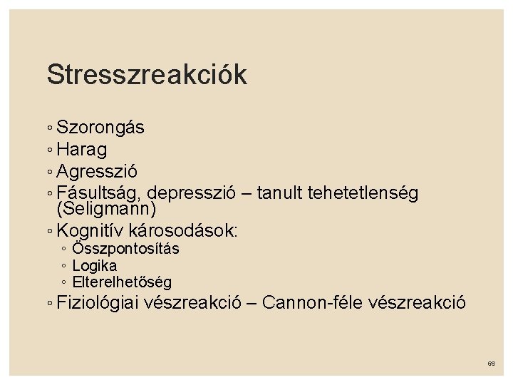 Stresszreakciók ◦ Szorongás ◦ Harag ◦ Agresszió ◦ Fásultság, depresszió – tanult tehetetlenség (Seligmann)