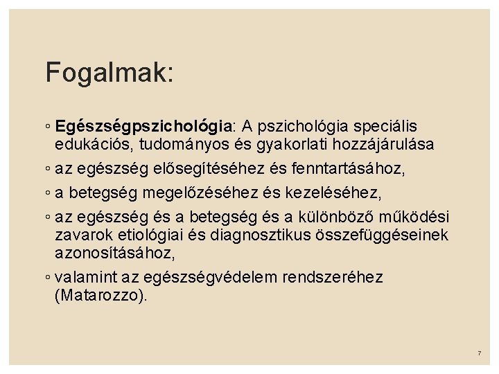 Fogalmak: ◦ Egészségpszichológia: A pszichológia speciális edukációs, tudományos és gyakorlati hozzájárulása ◦ az egészség