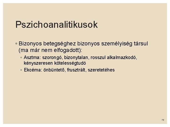 Pszichoanalitikusok ◦ Bizonyos betegséghez bizonyos személyiség társul (ma már nem elfogadott): ◦ Asztma: szorongó,