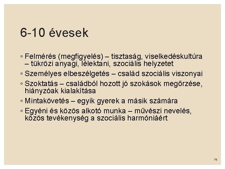 6 -10 évesek ◦ Felmérés (megfigyelés) – tisztaság, viselkedéskultúra – tükrözi anyagi, lélektani, szociális