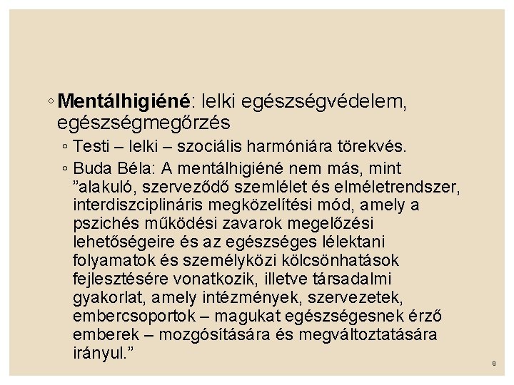 ◦ Mentálhigiéné: lelki egészségvédelem, egészségmegőrzés ◦ Testi – lelki – szociális harmóniára törekvés. ◦