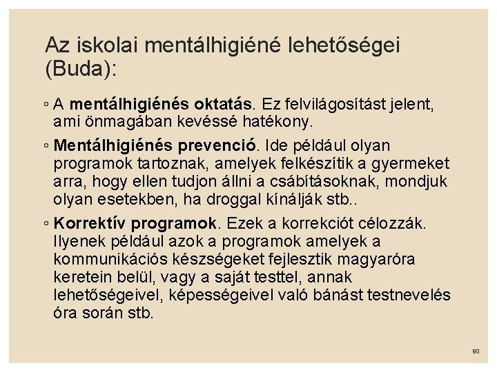 Az iskolai mentálhigiéné lehetőségei (Buda): ◦ A mentálhigiénés oktatás. Ez felvilágosítást jelent, ami önmagában