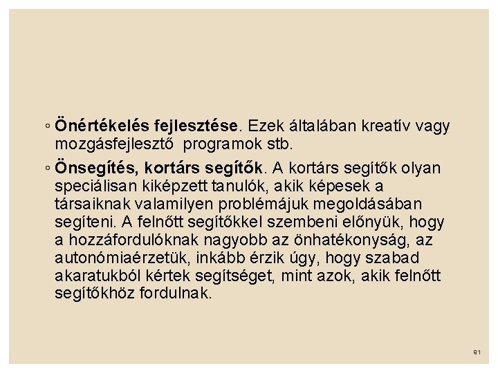 ◦ Önértékelés fejlesztése. Ezek általában kreatív vagy mozgásfejlesztő programok stb. ◦ Önsegítés, kortárs segítők.