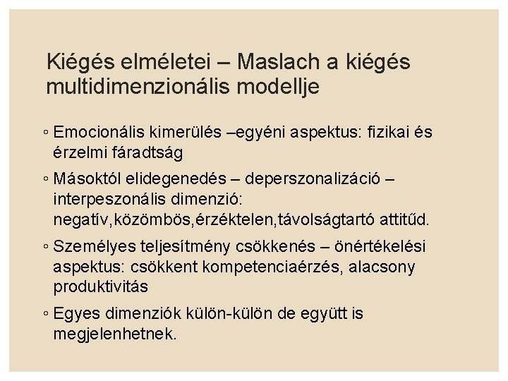 Kiégés elméletei – Maslach a kiégés multidimenzionális modellje ◦ Emocionális kimerülés –egyéni aspektus: fizikai