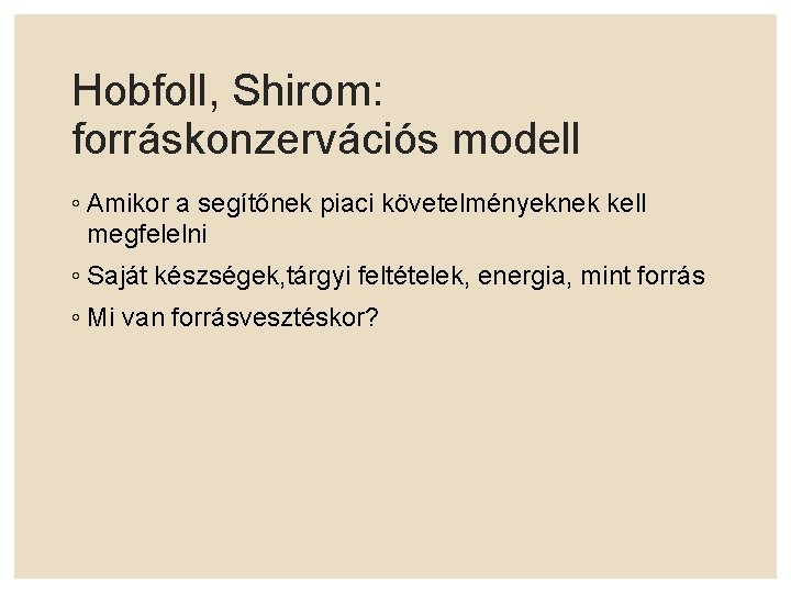 Hobfoll, Shirom: forráskonzervációs modell ◦ Amikor a segítőnek piaci követelményeknek kell megfelelni ◦ Saját