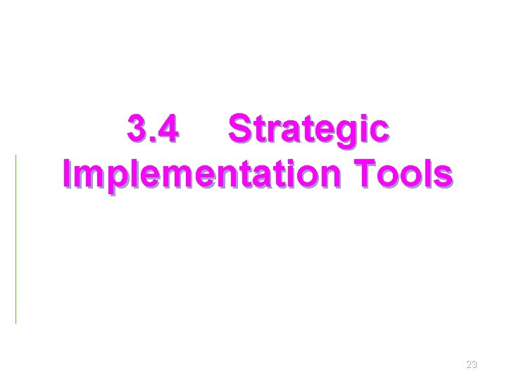3. 4 Strategic Implementation Tools 23 3. 4 Strategic Implementation Tools 23