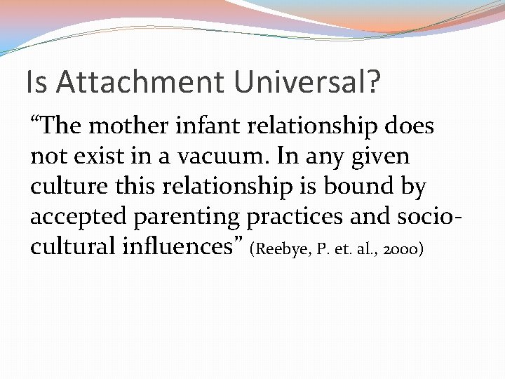 Is Attachment Universal? “The mother infant relationship does not exist in a vacuum. In