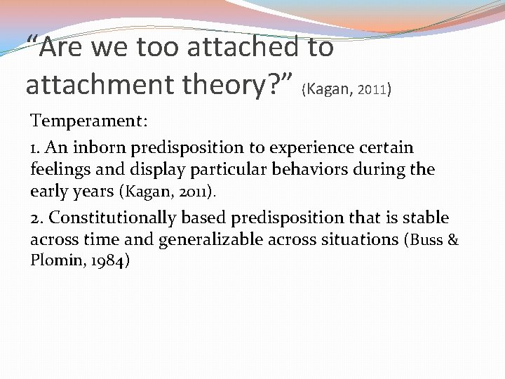 “Are we too attached to attachment theory? ” (Kagan, 2011) Temperament: 1. An inborn