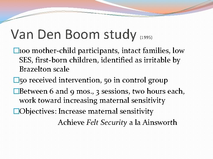 Van Den Boom study (1995) � 100 mother-child participants, intact families, low SES, first-born
