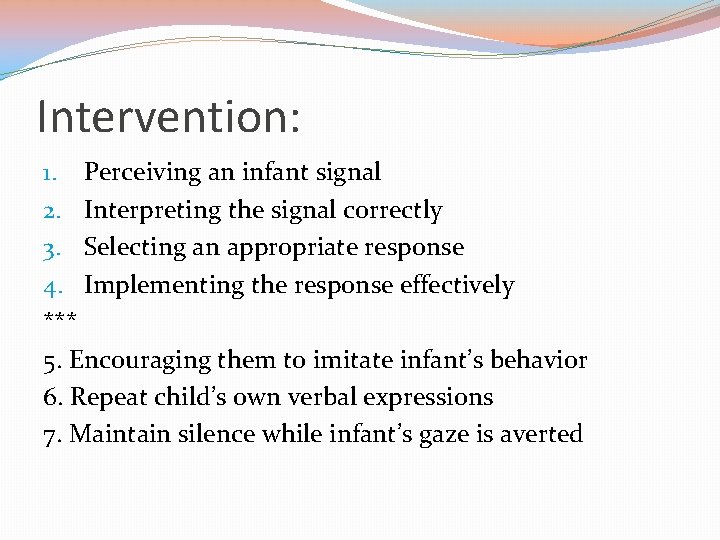 Intervention: 1. Perceiving an infant signal 2. Interpreting the signal correctly 3. Selecting an