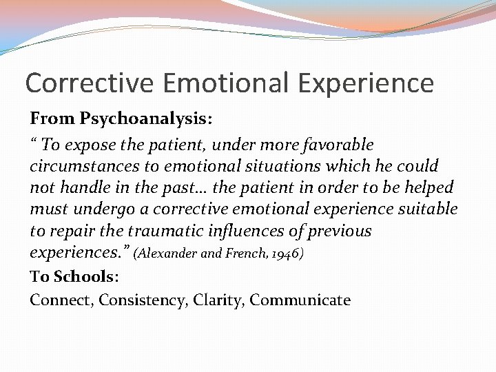 Corrective Emotional Experience From Psychoanalysis: “ To expose the patient, under more favorable circumstances