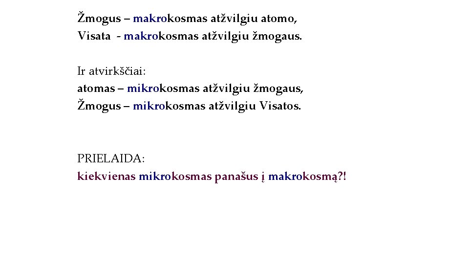 Žmogus – makrokosmas atžvilgiu atomo, Visata - makrokosmas atžvilgiu žmogaus. Ir atvirkščiai: atomas –