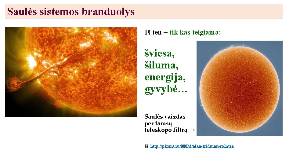 Saulės sistemos branduolys Iš ten – tik kas teigiama: šviesa, šiluma, energija, gyvybė… Saulės