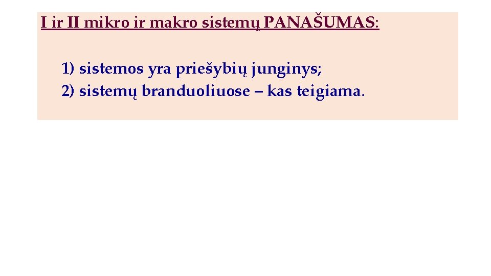 I ir II mikro ir makro sistemų PANAŠUMAS: 1) sistemos yra priešybių junginys; 2)