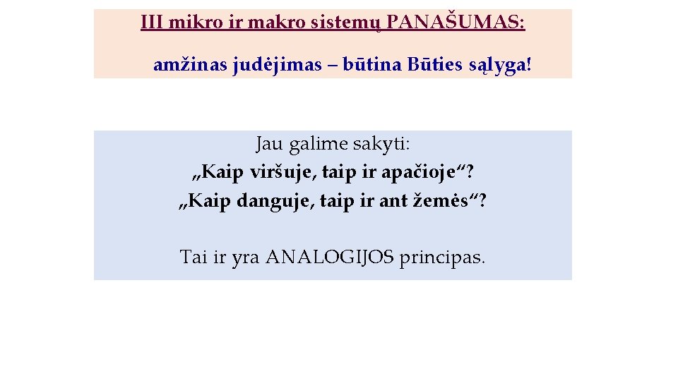 III mikro ir makro sistemų PANAŠUMAS: amžinas judėjimas – būtina Būties sąlyga! Jau galime