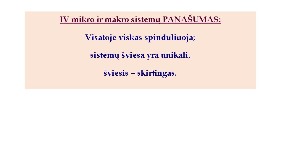 IV mikro ir makro sistemų PANAŠUMAS: Visatoje viskas spinduliuoja; sistemų šviesa yra unikali, šviesis