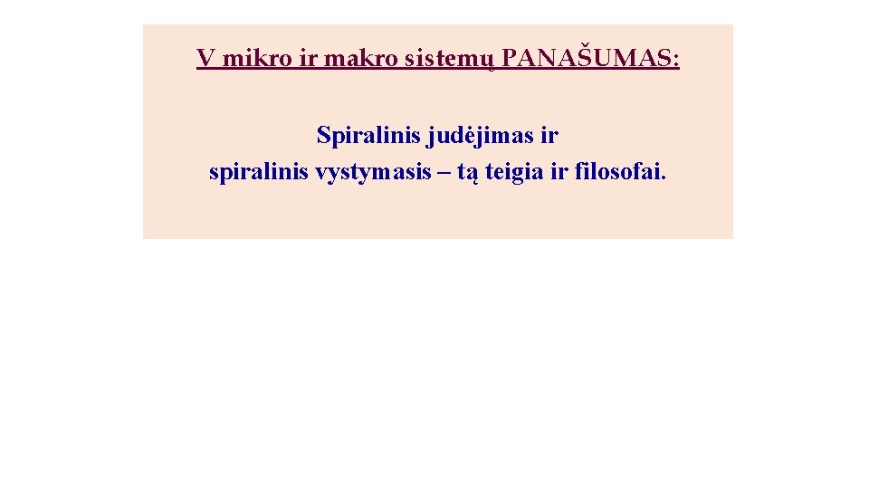 V mikro ir makro sistemų PANAŠUMAS: Spiralinis judėjimas ir spiralinis vystymasis – tą teigia