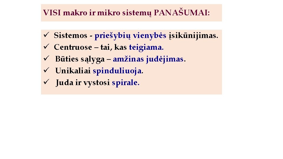 VISI makro ir mikro sistemų PANAŠUMAI: ü ü ü Sistemos - priešybių vienybės įsikūnijimas.