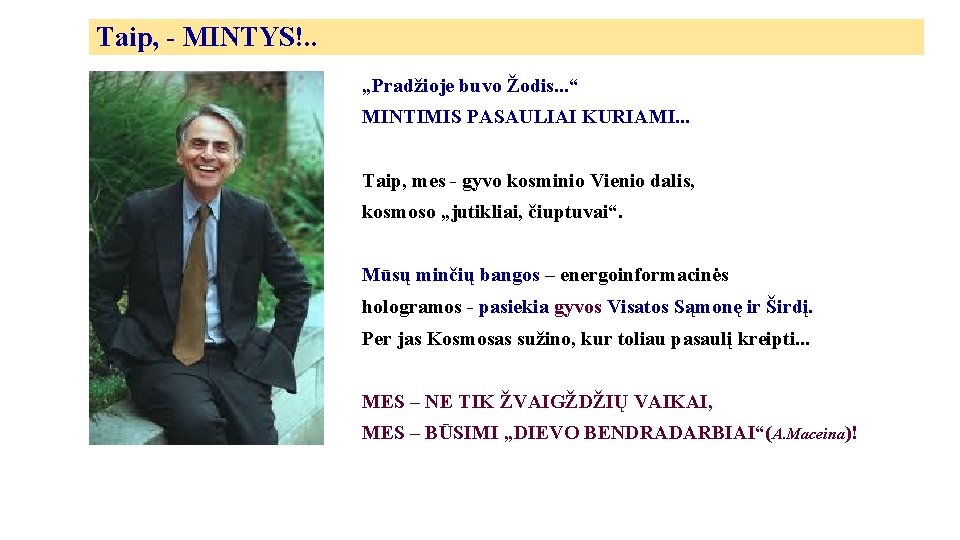 Taip, - MINTYS!. . „Pradžioje buvo Žodis. . . “ MINTIMIS PASAULIAI KURIAMI. .