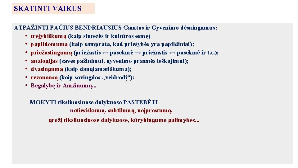 SKATINTI VAIKUS ATPAŽINTI PAČIUS BENDRIAUSIUS Gamtos ir Gyvenimo dėsningumus: • trejybiškumą (kaip sintezės ir