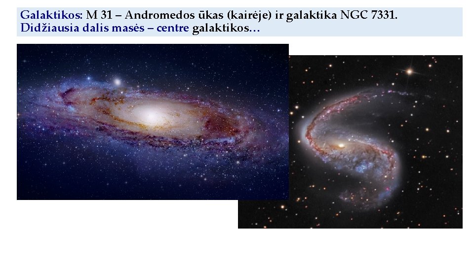Galaktikos: М 31 – Andromedos ūkas (kairėje) ir galaktika NGC 7331. Didžiausia dalis masės