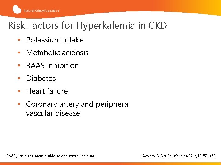 Risk Factors for Hyperkalemia in CKD • Potassium intake • Metabolic acidosis • RAAS