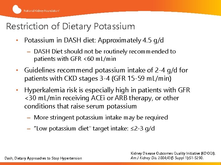 Restriction of Dietary Potassium • Potassium in DASH diet: Approximately 4. 5 g/d –