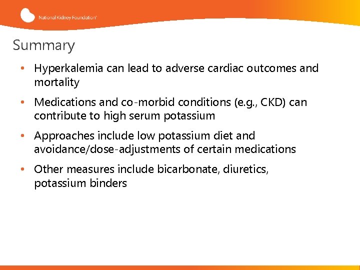 Summary • Hyperkalemia can lead to adverse cardiac outcomes and mortality • Medications and