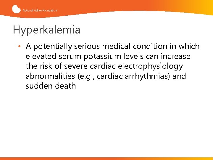 Hyperkalemia • A potentially serious medical condition in which elevated serum potassium levels can