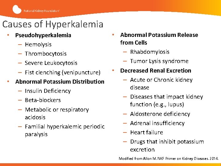 Causes of Hyperkalemia • Pseudohyperkalemia – Hemolysis – Thrombocytosis – Severe Leukocytosis – Fist