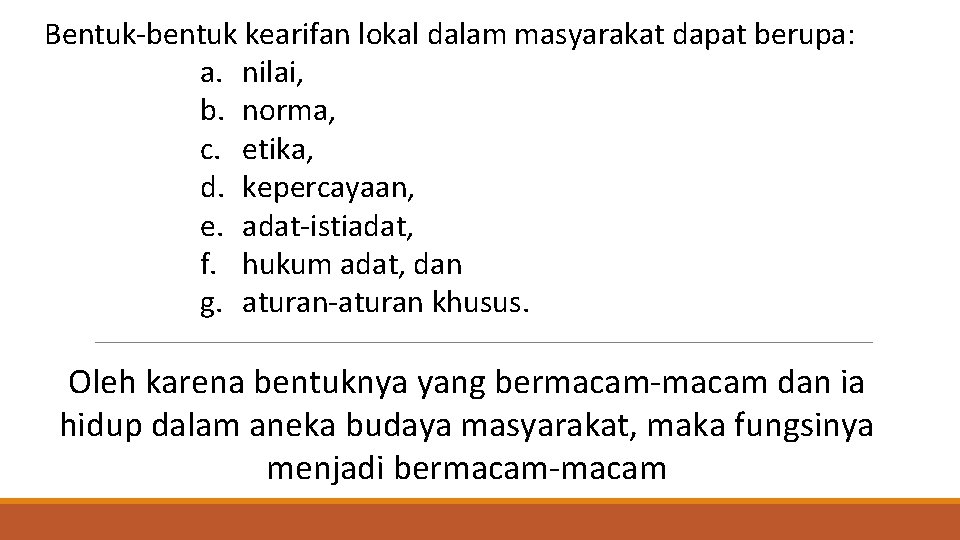 Bentuk-bentuk kearifan lokal dalam masyarakat dapat berupa: a. nilai, b. norma, c. etika, d.