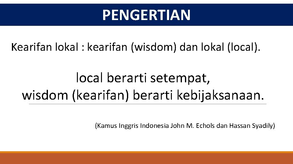 PENGERTIAN Kearifan lokal : kearifan (wisdom) dan lokal (local). local berarti setempat, wisdom (kearifan)