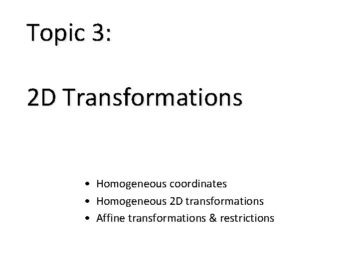 Topic 3: 2 D Transformations • Homogeneous coordinates • Homogeneous 2 D transformations •