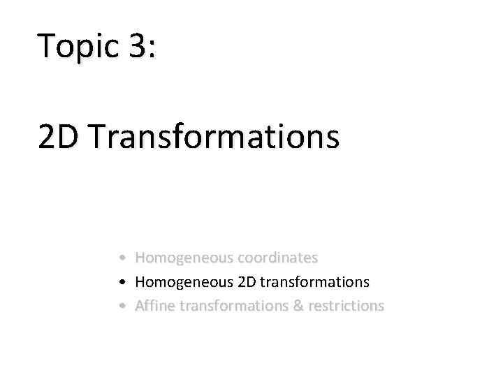 Topic 3: 2 D Transformations • Homogeneous coordinates • Homogeneous 2 D transformations •