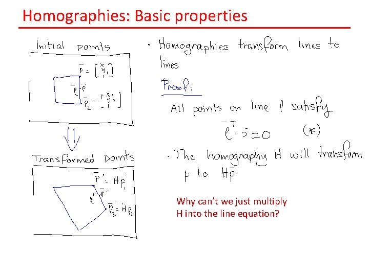 Homographies: Basic properties Why can’t we just multiply H into the line equation? 