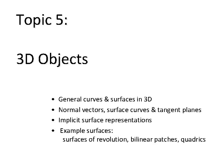 Topic 5: 3 D Objects • • General curves & surfaces in 3 D