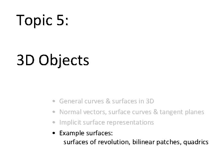 Topic 5: 3 D Objects • • General curves & surfaces in 3 D