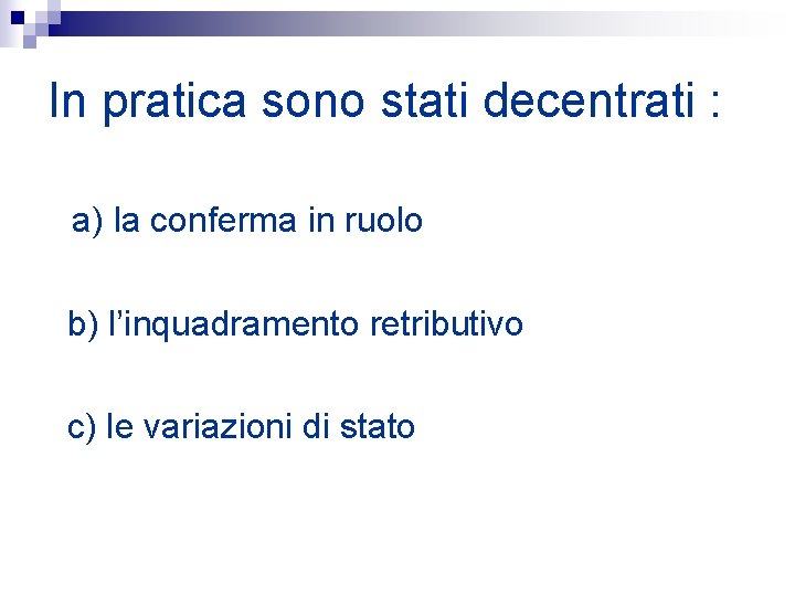 In pratica sono stati decentrati : a) la conferma in ruolo b) l’inquadramento retributivo