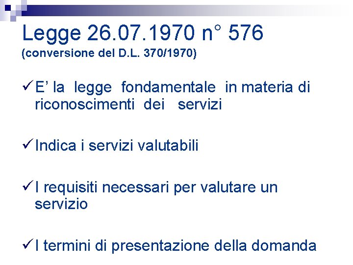 Legge 26. 07. 1970 n° 576 (conversione del D. L. 370/1970) ü E’ la