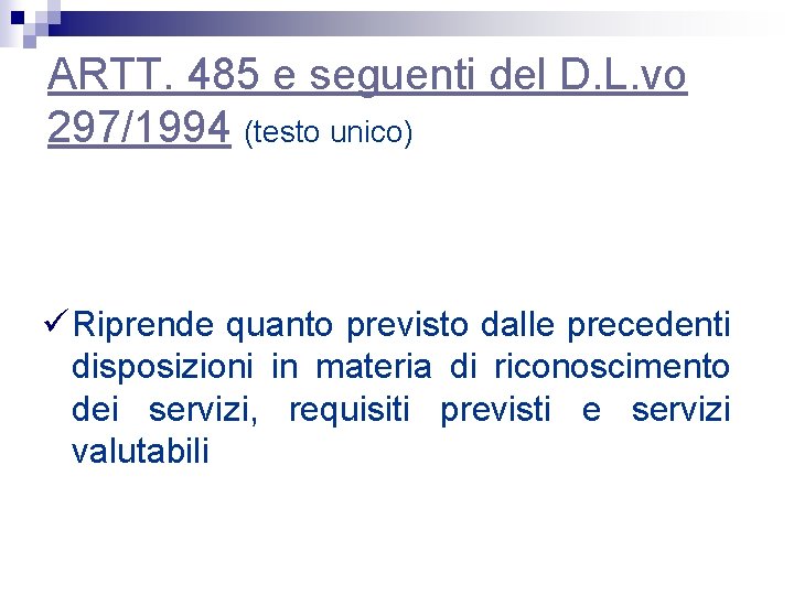 ARTT. 485 e seguenti del D. L. vo 297/1994 (testo unico) ü Riprende quanto