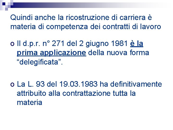 Quindi anche la ricostruzione di carriera è materia di competenza dei contratti di lavoro