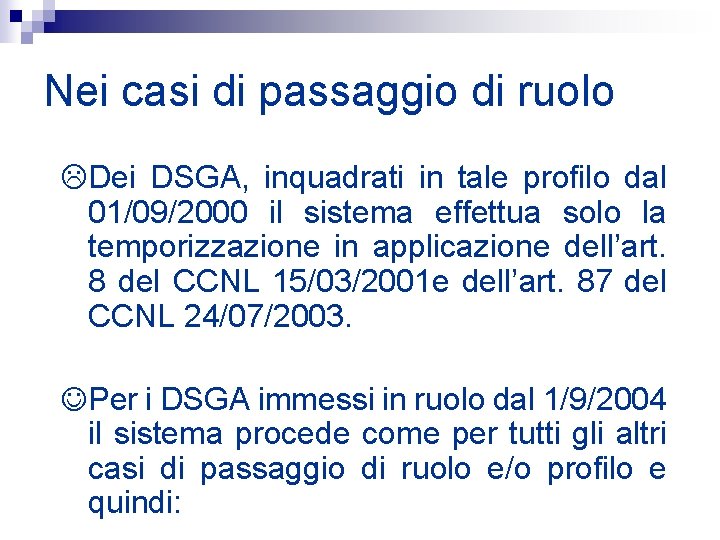 Nei casi di passaggio di ruolo LDei DSGA, inquadrati in tale profilo dal 01/09/2000