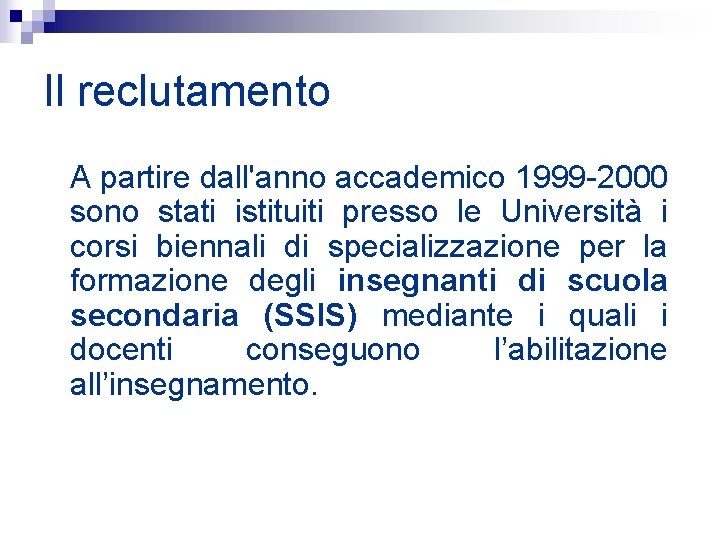 Il reclutamento A partire dall'anno accademico 1999 -2000 sono stati istituiti presso le Università